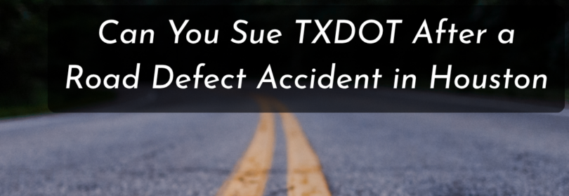Can You Sue TXDOT After a Road Defect Accident in Houston
